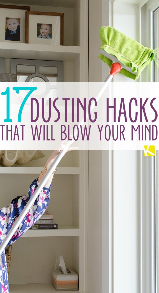 17 Incredible Ways to Dust That Will Blow Your Mind