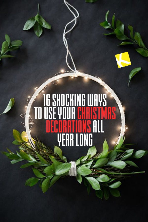 16 Shocking Ways to Use Your Christmas Decorations All Year Long