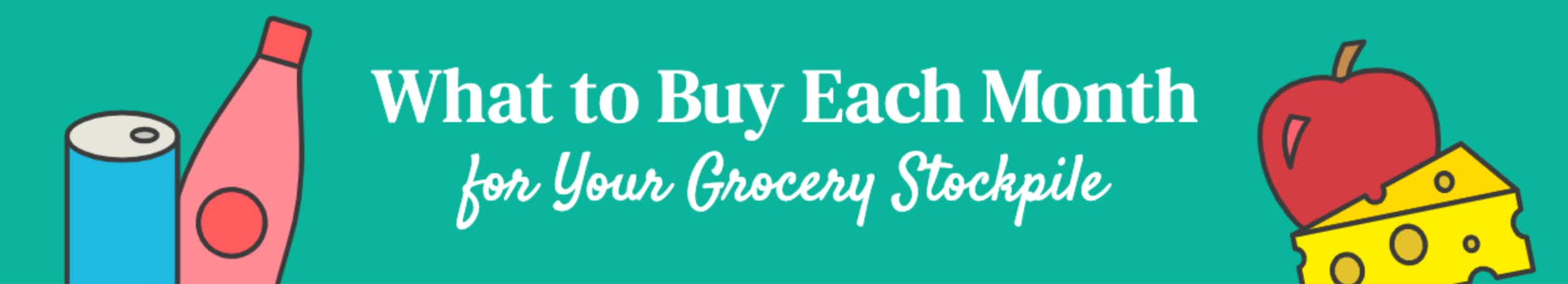 A graphic labeled, "What to Buy Each Month for your grocery stockpile