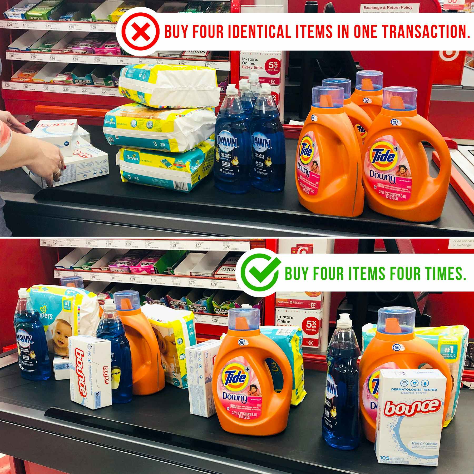 Instead of buying four identical items in one transaction, buy four different items four times.