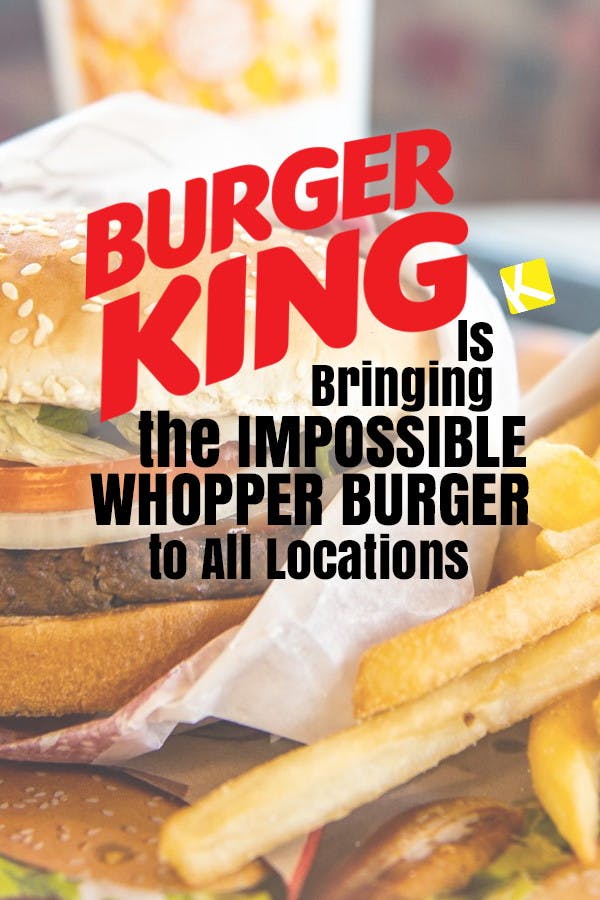 Burger King Is Bringing the Impossible Burger to All Locations