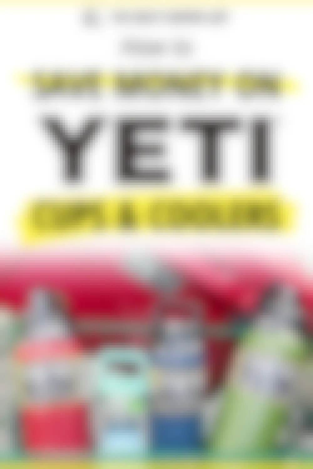 20 Secret Ways to Find YETI Coolers on Sale in 2023