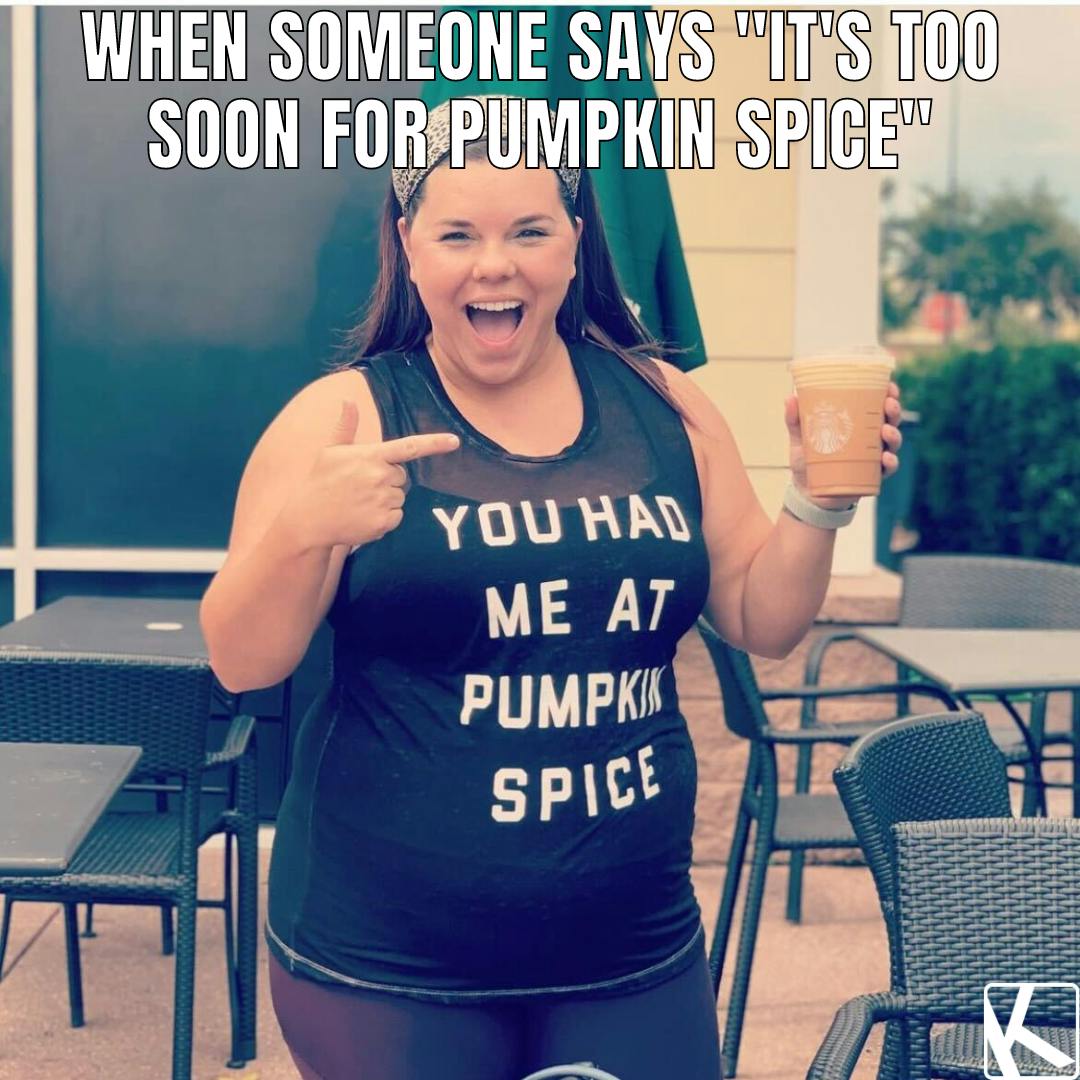 fall memes of girl with pumpkin spice starbucks drink wearing "you had me at pumpkin spice" shirt