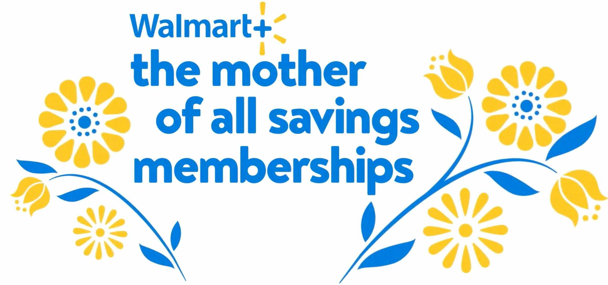 A graphic with flowers that reads, "Walmart+, the mother of all savings memberships