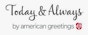 Today & Always by American Greetings productes retail value of $1 or higher, Dollar General Rebate